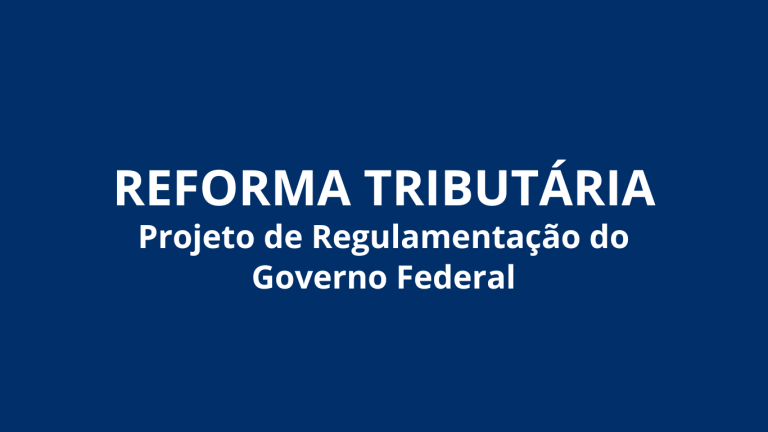 Governo Federal apresenta ao Congresso Projeto de Lei Complementar da Reforma Tributária