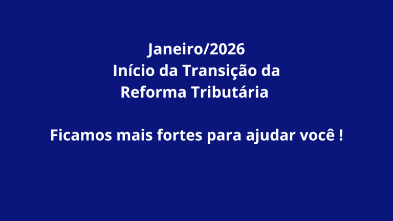 Janeiro/2026 – Início da Transição da Reforma Tributária